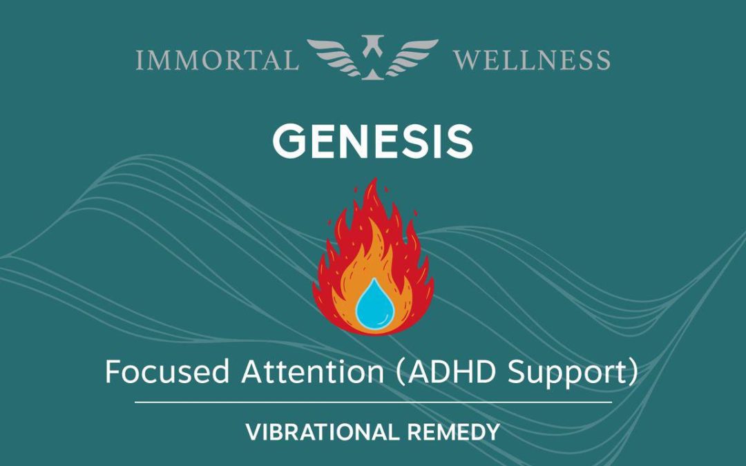 ADHD support and focused attention—Immortal Wellness Genesis vibrational remedy
